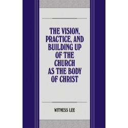 Vision, Practice, and Building Up of the Church as the Body of...