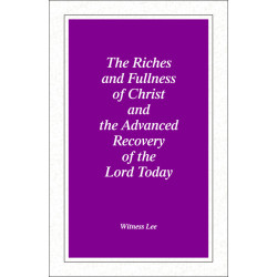 Riches and Fullness of Christ and the Advanced Recovery of the...