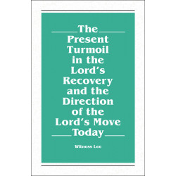 Present Turmoil in the Lord's Recovery and the Direction of...
