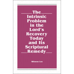 Intrinsic Problem in the Lord's Recovery Today and Its...